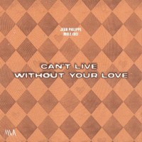CAN'T LIVE WITHOUT YOUR LOVE