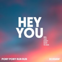 HEY YOU (NO, YOU DON'T HAVE TO GO)